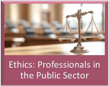 Ethics: Professionals in the Public Sector